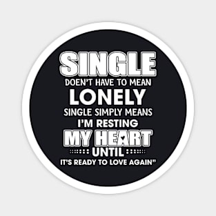 Single Doent Have To Mean Lonely Single Simply Means Daughter T Shirts Magnet